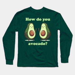 How do you avocado Long Sleeve T-Shirt